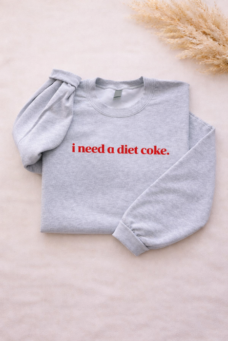 “I need a Diet Coke” Crewneck