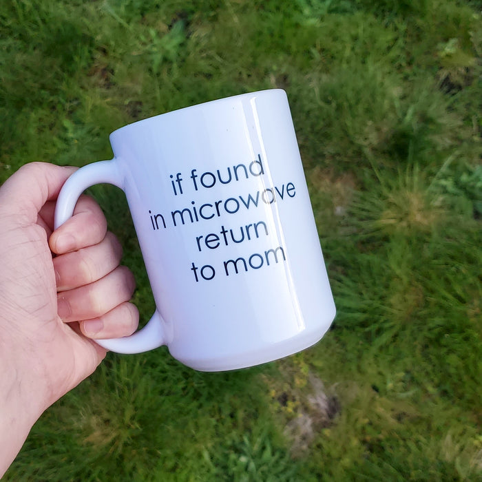 If found in microwave return to mom Mug